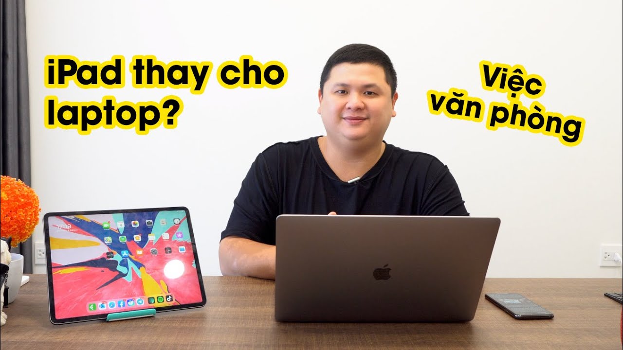 Laptop hay iPad để làm văn phòng sẽ chất lượng hơn?